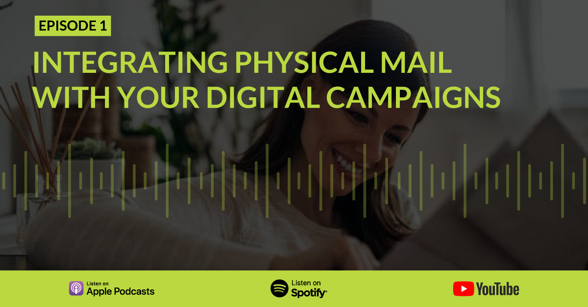 Episode 1: Integrating Physical Mail with your Digital Campaigns
